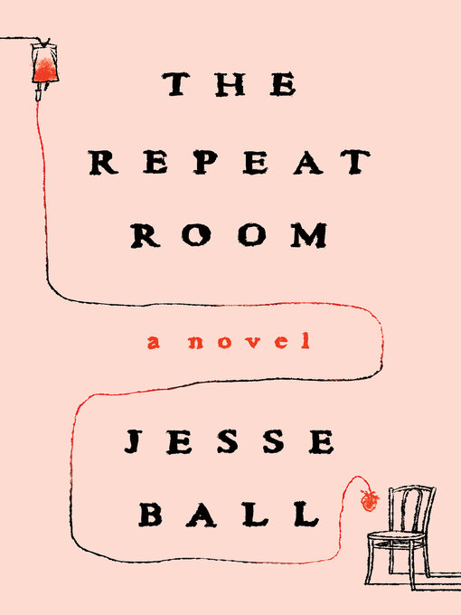 Title details for The Repeat Room by Jesse Ball - Available